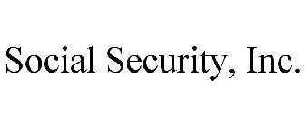 SOCIAL SECURITY, INC.