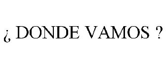 ¿ DONDE VAMOS ?