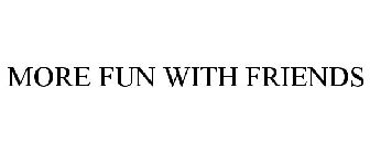 MORE FUN WITH FRIENDS