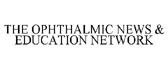 THE OPHTHALMIC NEWS AND EDUCATION NETWORK