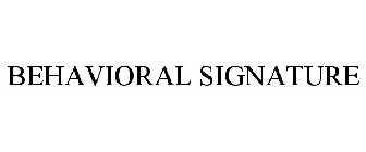 BEHAVIORAL SIGNATURE