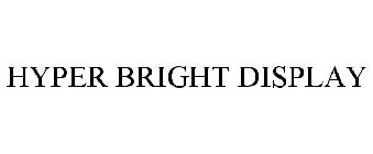 HYPER BRIGHT DISPLAY