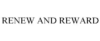 RENEW AND REWARD