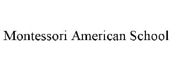 MONTESSORI AMERICAN SCHOOL