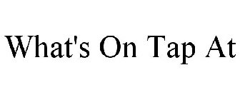 WHAT'S ON TAP AT
