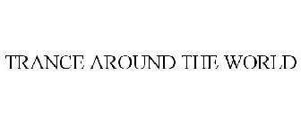 TRANCE AROUND THE WORLD