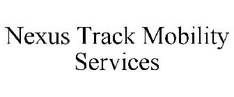 NEXUS TRACK MOBILITY SERVICES