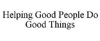 HELPING GOOD PEOPLE DO GOOD THINGS