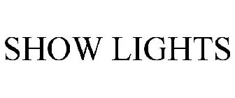SHOW LIGHTS