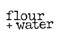 FLOUR + WATER