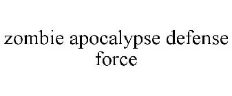 ZOMBIE APOCALYPSE DEFENSE FORCE