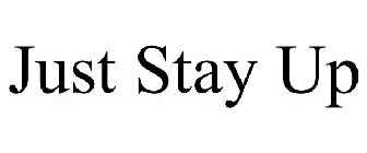 JUST STAY UP