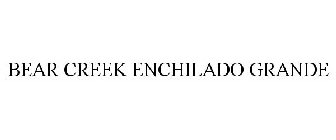 BEAR CREEK ENCHILADO GRANDE