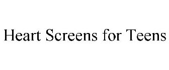HEART SCREENS FOR TEENS
