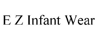E Z INFANT WEAR