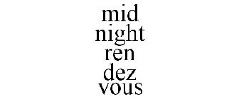 MID NIGHT REN DEZ VOUS