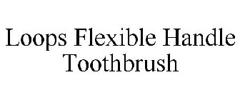 LOOPS FLEXIBLE HANDLE TOOTHBRUSH