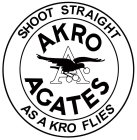 AAKRO AGATES SHOOT STRAIGHT AS A KRO FLIESES