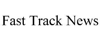 FAST TRACK NEWS