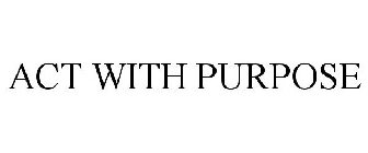 ACT WITH PURPOSE