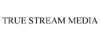 TRUE STREAM MEDIA