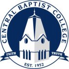 CENTRAL BAPTIST COLLEGE EST. 1952 FAITH TRUTHTRUTH