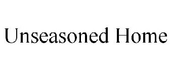 UNSEASONED HOME