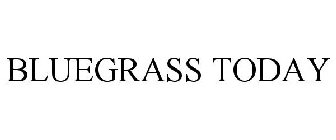 BLUEGRASS TODAY