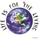 LIFE IS FOR THE LIVING
