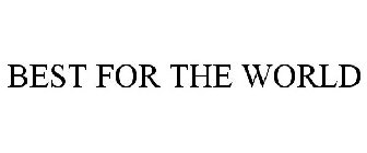 BEST FOR THE WORLD