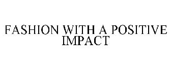 FASHION WITH A POSITIVE IMPACT