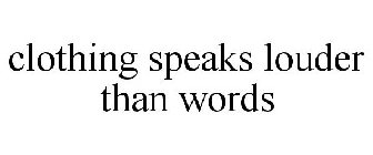 CLOTHING SPEAKS LOUDER THAN WORDS