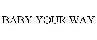 BABY YOUR WAY