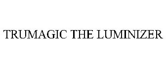 TRUMAGIC THE LUMINIZER