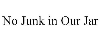 NO JUNK IN OUR JAR
