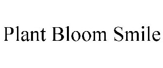 PLANT BLOOM SMILE