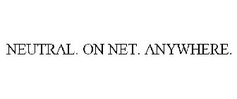 NEUTRAL. ON NET. ANYWHERE.
