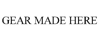 GEAR MADE HERE