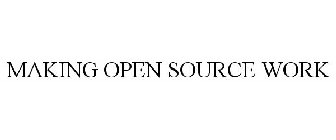 MAKING OPEN SOURCE WORK