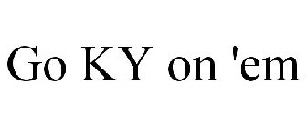 GO KY ON 'EM