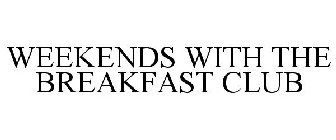 WEEKENDS WITH THE BREAKFAST CLUB