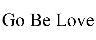 GO BE LOVE
