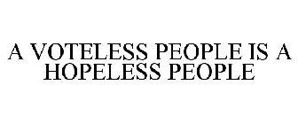 A VOTELESS PEOPLE IS A HOPELESS PEOPLE