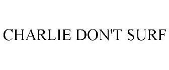 CHARLIE DON'T SURF