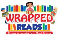 WRAPPED READS BECAUSE UNWRAPPING NEVER MEANT SO MUCH