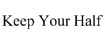 KEEP YOUR HALF