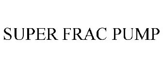 SUPER FRAC PUMP