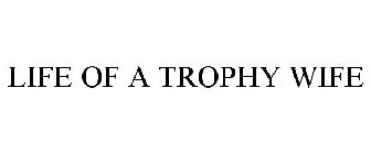 LIFE OF A TROPHY WIFE