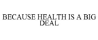 BECAUSE HEALTH IS A BIG DEAL