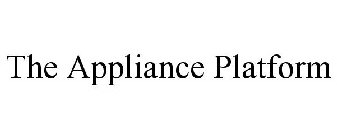 THE APPLIANCE PLATFORM